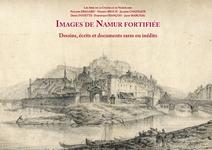 Images de Namur fortifiée : dessins, écrits et documents rares ou inédits