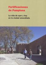 Fortificacions de Pamplona. La vida de ayer y hoy en la ciudad amurallada