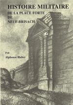 Histoire militaire de la place forte de Neuf-Brisach