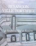 Besançon, ville fortifiée : de Vauban à Séré de Rivières