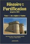 Histoire de la fortification jusqu'en 1870 : des origines à Vauban. Tome 1