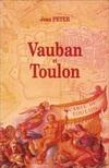 Vauban et Toulon : histoire de la construction d'un port-arsenal sous Louis XIV 