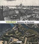 Vauban, bâtisseur du Roi-Soleil