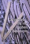 L’arpenteur du roi : Vauban et Besançon