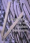 L’arpenteur du roi : Vauban et Besançon