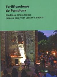 Fortificaciones de Pamplona. Ciudades amuralladas: lugares para vivir, visitar e innovar