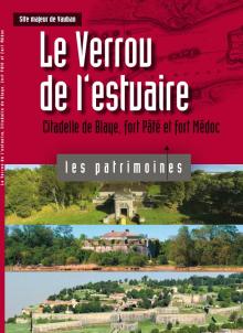 Le Verrou de l'estuaire: citadelle de Blaye, fort Pâté et fort Médoc